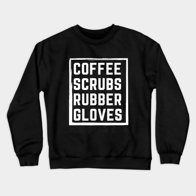 Coffee Scrubs Rubber Gloves Crewneck Sweatshirt by Kevan Hom